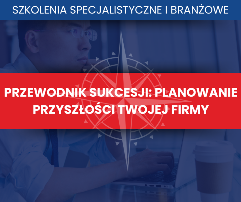 Grafika promująca szkolenie „Sukcesja: Planowanie Przyszłości Twojej Firmy”, koncentrujące się na procedurach zarządu sukcesyjnego, prawie spadkowym oraz ochronie stabilności finansowej firmy.