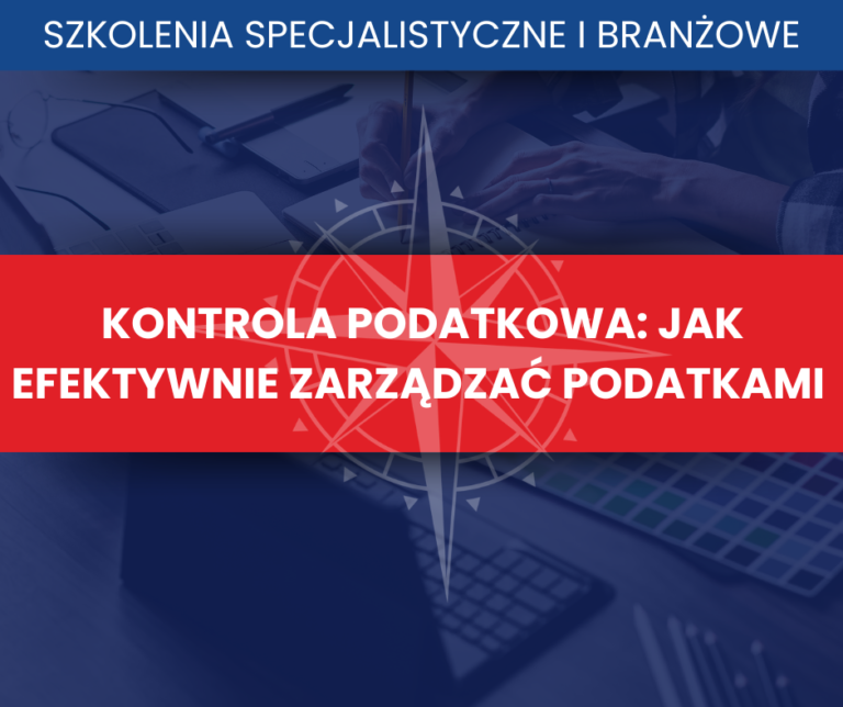 Grafika promująca szkolenie „Kontrola Podatkowa: Jak Efektywnie Zarządzać Podatkami”, skupiające się na zarządzaniu podatkami, unikaniu błędów i przygotowaniu do kontroli.