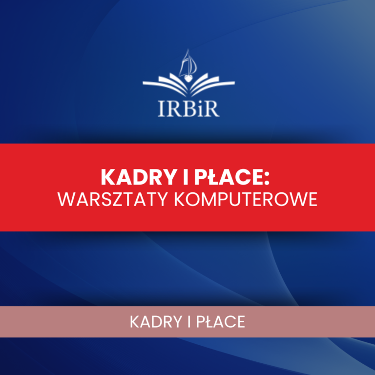 Kadry i płace Instytut Rozwoju Biznesu i Rachunkowości IRBiR
