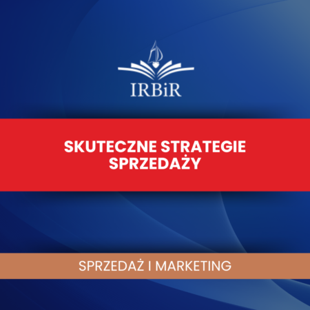 Skuteczne strategie sprzedaży Instytut Rozwoju Biznesu i Rachunkowości IRBiR