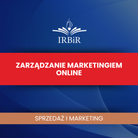 Zarządzanie marketingiem online Instytut Rozwoju Biznesu i Rachunkowości IRBiR