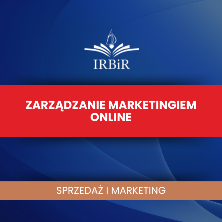 Zarządzanie marketingiem online Instytut Rozwoju Biznesu i Rachunkowości IRBiR